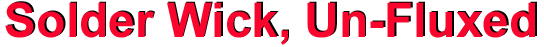 Solder Wick, Un-Fluxed